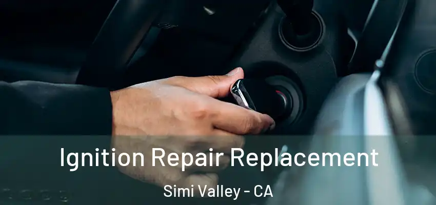 Ignition Repair Replacement Simi Valley - CA